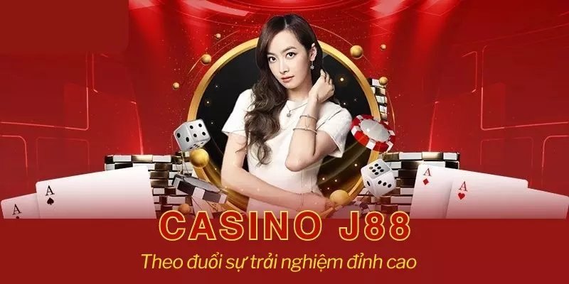 Casino online J88 - Theo đuổi sự trải nghiệm đỉnh cao