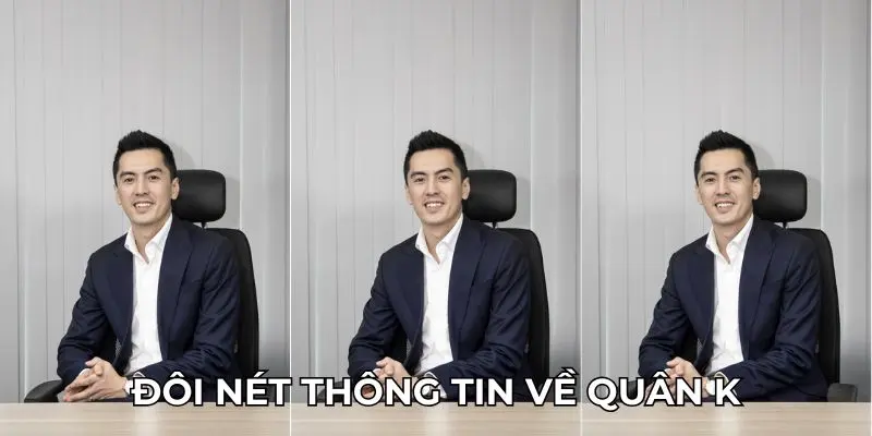 Đôi nét thông tin về Quân K