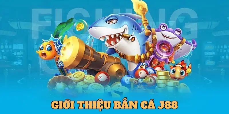 Giới thiệu về bắn cá J88